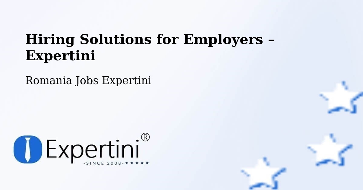 Hiring Solutions for Employers in Sohatu - Sohatu, Romania Jobs Expertini